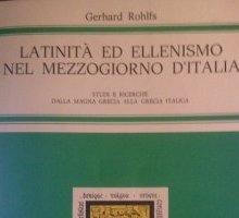 Latinità ed Ellenismo nel Mezzogiorno d'Italia: Studi e Ricerche (Dalla Magna Grecia alla Grecia Italica)