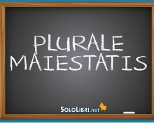 Plurale Maiestatis: cosa significa e come si usa