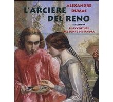 L'arciere del Reno. Seguito da Le avventure del conte di Fiandra