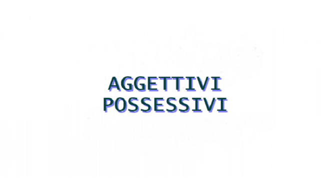 Aggettivi possessivi: quali sono e frasi di esempio