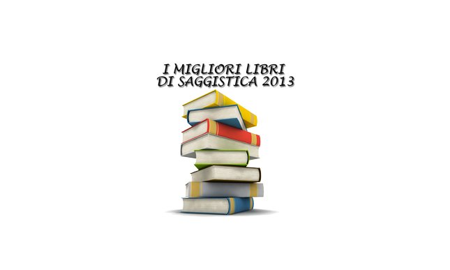 Saggistica: i migliori libri 2013 secondo SoloLibri.net