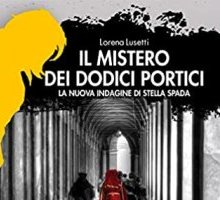 Il mistero dei dodici portici. La nuova indagine di Stella Spada