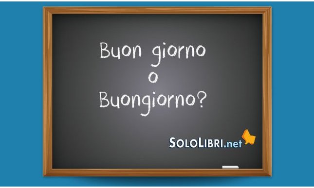 Buongiorno o Buon giorno: come si scrive?