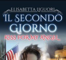 Il secondo giorno. Kiss for my angel