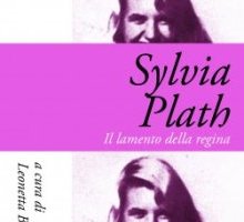 Sylvia Plath. Il lamento della regina