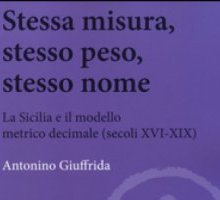 Stessa misura, stesso peso, stesso nome. La Sicilia e il modello metrico decimale (secoli XVI-XIX)