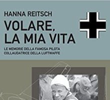 Volare, la mia vita. Le memorie della famosa pilota collaudatrice della Luftwaffe