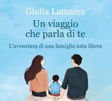 Un viaggio che parla di te. L'avventura di una famiglia nata libera