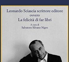 Leonardo Sciascia scrittore editore ovvero La felicità di far libri