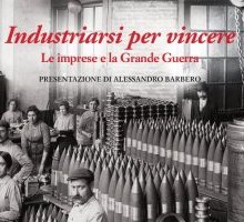 Industriarsi per vincere. Le imprese e la Grande Guerra