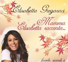 Mamma Elisabetta racconta... Favole, ricordi e piccole ricette d'amore