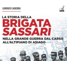 La storia della brigata Sassari. Nella Grande Guerra dal Carso all'altipiano di Asiago