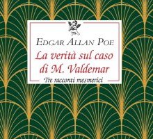 La verità sul caso di M. Valdemar. Tre racconti mesmerici