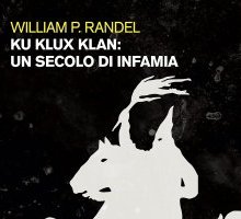 Ku Klux Klan. Un secolo di infamia