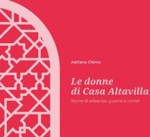 Le donne di Casa Altavilla. Storie di alleanze, guerre e cortei