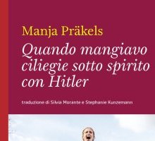 Quando mangiavo ciliegie sotto spirito con Hitler