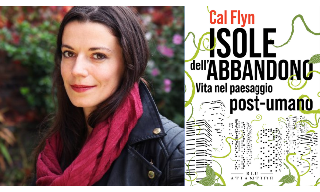 “Mi definisco una scienziata spirituale”: intervista a Cal Flyn, autrice di “Isole dell'abbandono”