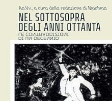 Nel sottosopra degli anni Ottanta. Le contraddizioni di un decennio