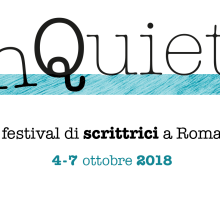 Inquiete Festival 2018: programma e ospiti del festival di scrittrici a Roma