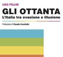 Gli Ottanta. L'Italia tra evasione e illusione