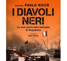 I Diavoli Neri. La vera storia della battaglia di Mogadiscio