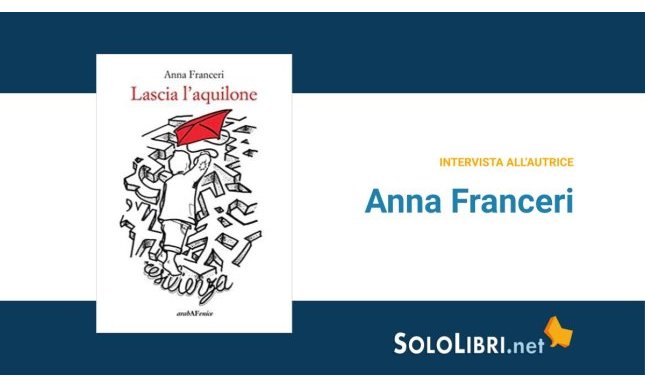 Intervista ad Anna Franceri, in libreria con "Lascia l'aquilone"