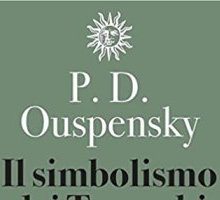 Il simbolismo dei Tarocchi. Filosofia dell'occultismo nelle figure e nei numeri