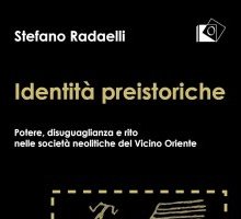 Identità preistoriche. Potere, disuguaglianza e rito nelle società neolitiche del vicino Oriente