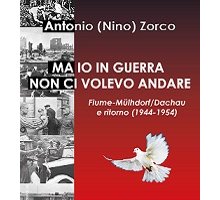 Ma io in guerra non ci volevo andare. Fiume-Mulhdorf/Dachau e ritorno (1944-1954)