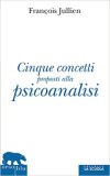 Cinque concetti proposti alla psicoanalisi