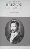 Giovanni Battista Belzoni. La vita i viaggi le scoperte