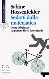 Sedotti dalla matematica. Come la bellezza ha portato i fisici fuori strada