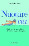 Nuotare via. Dalle vasche a perdifiato all'ultimo bagno di stagione