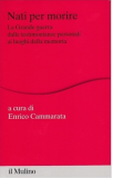 Nati per morire. La Grande Guerra dalle testimonianze personali ai luoghi della memoria