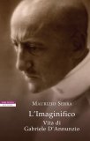 L'Imaginifico. Vita di Gabriele D'Annunzio