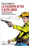 La filosofia di Tex e altri saggi. Dal fumetto alla scienza