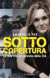 Sotto copertura. La mia vita al servizio della CIA