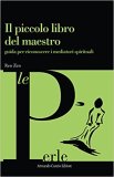 Il piccolo libro del maestro. Guida per riconoscere i mediatori spirituali