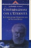 Conversazioni con l'eternità. Il capolavoro dimenticato di Victor Hugo