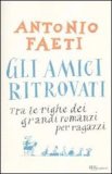 Gli amici ritrovati. Tra le righe dei grandi romanzi per ragazzi