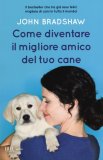 Come diventare il miglior amico del tuo cane