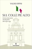 Sul colle più alto. L'elezione del Presidente della Repubblica dalle origini a oggi