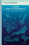 L'uomo con lo scandaglio. Storie di mare, abissi e meraviglie