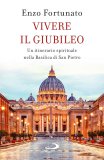 Vivere il giubileo. Un itinerario spirituale nella Basilica di San Pietro