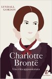 Charlotte Bronte. Una vita appassionata