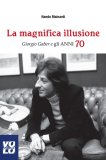 La magnifica illusione. Giorgio Gaber e gli anni 70