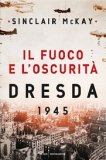 Il fuoco e l'oscurità. Dresda 1945