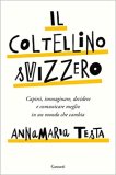 Il coltellino svizzero. Capirsi, immaginare, decidere e comunicare meglio in un mondo che cambia