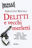 Delitti e vecchi merletti. Casi di cronaca nera che hanno fatto la storia