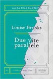 Louise Brooks. Due vite Parallele